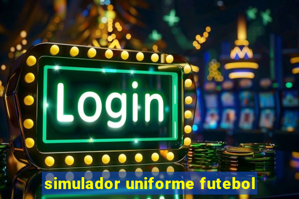 simulador uniforme futebol